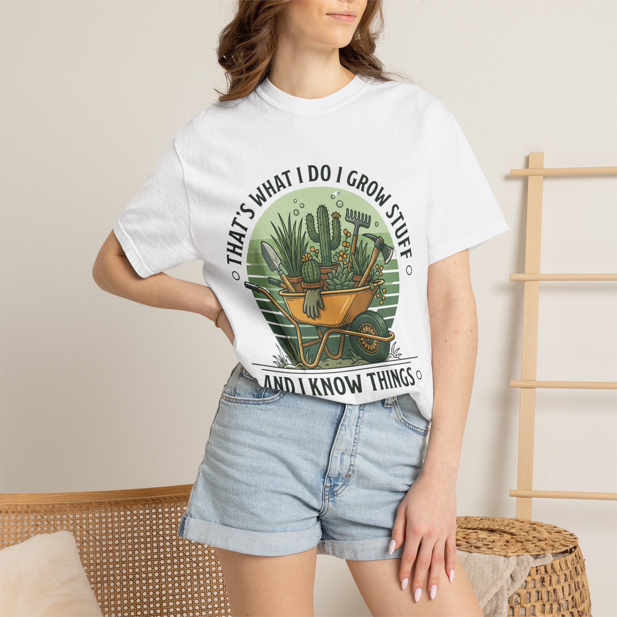 Garden Wheelbarrow T-Shirt — "That's What I Do I Grow Stuff and I Know Things"