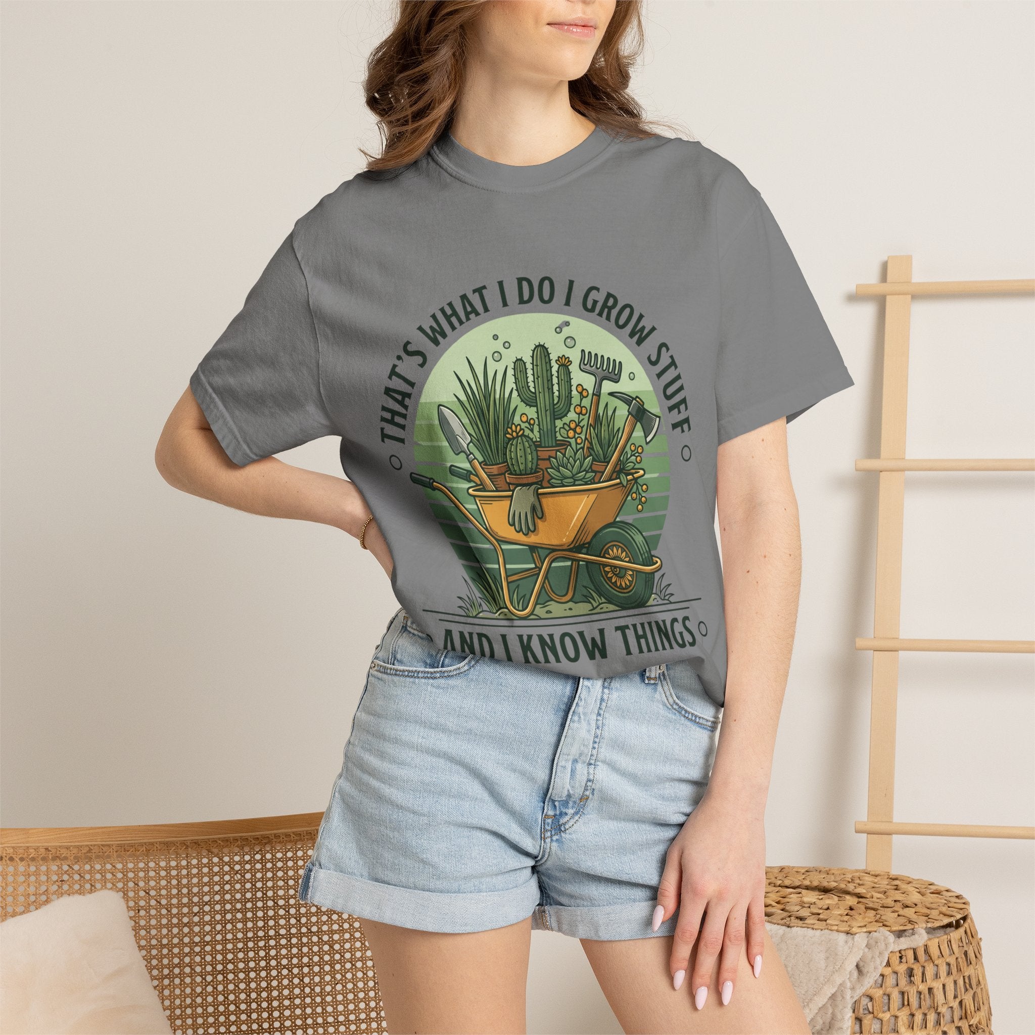 Garden Wheelbarrow T-Shirt — "That's What I Do I Grow Stuff and I Know Things"