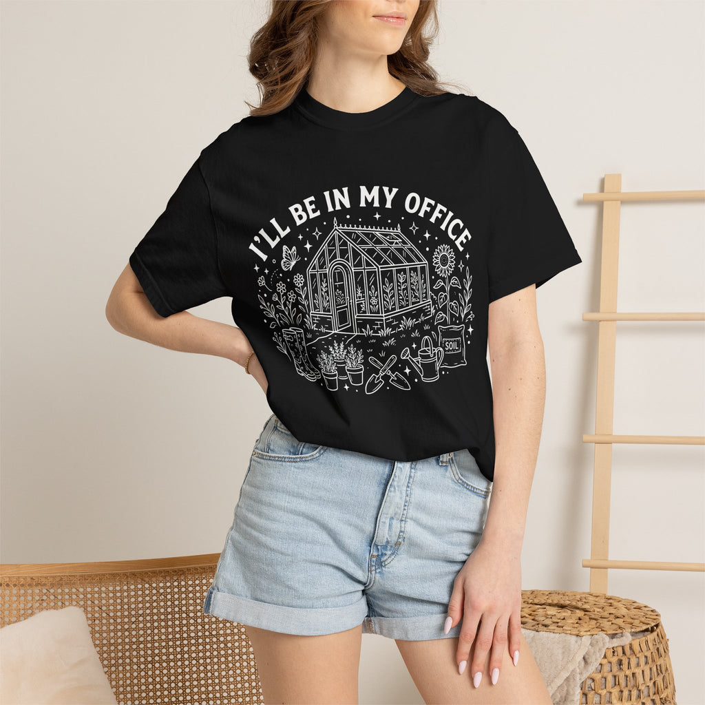 T-Shirt - "I'll Be In My Office" Greenhouse Gardening Tee