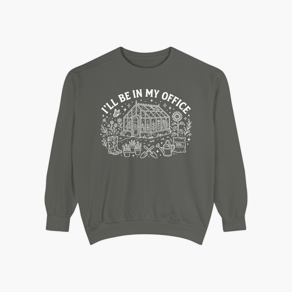 Gardener Sweatshirt — "I'll Be In My Office" Greenhouse Plant Lover Crewneck