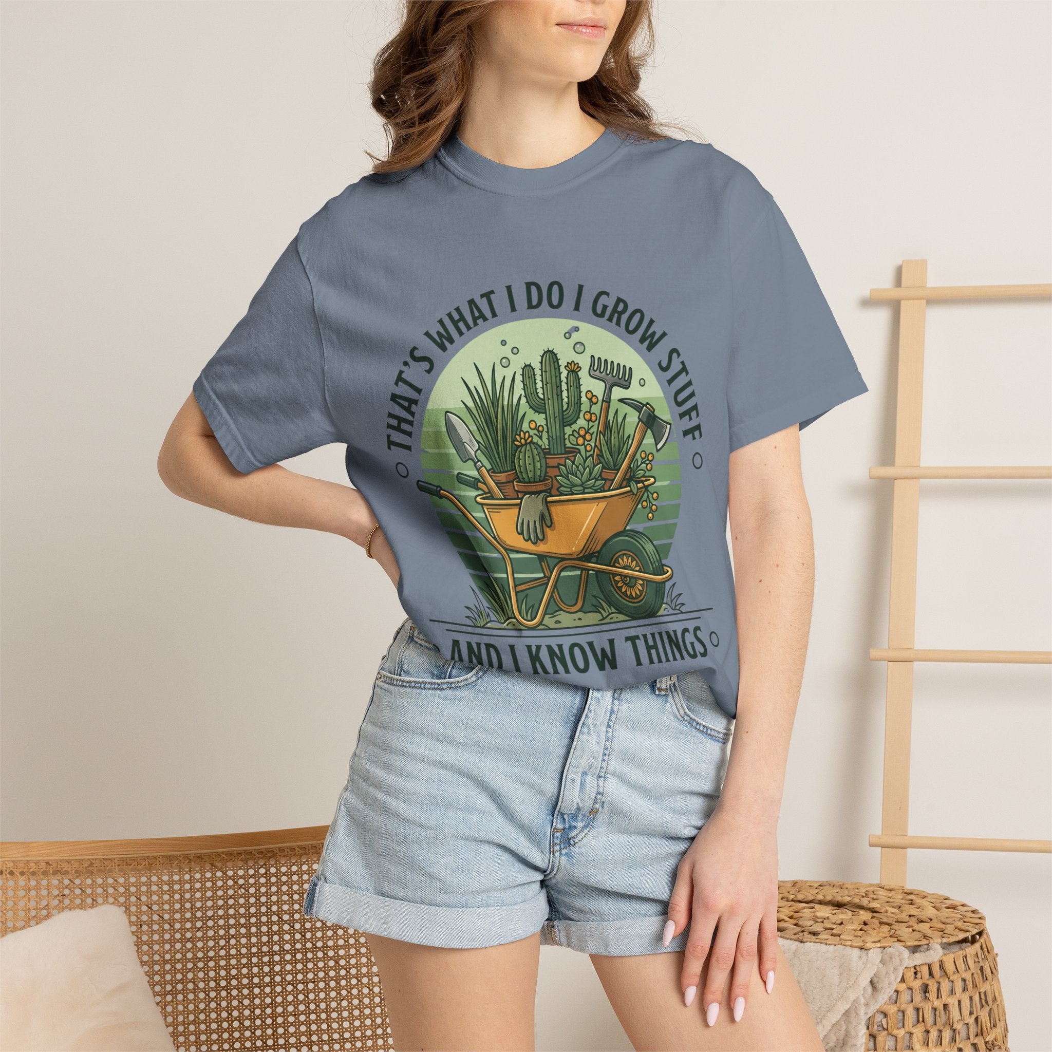 Garden Wheelbarrow T-Shirt — "That's What I Do I Grow Stuff and I Know Things"